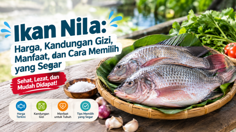 Ikan Nila: Harga, Kandungan Gizi, Manfaat, dan Cara Memilih yang Segar